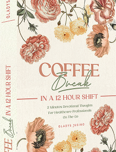 Coffee Break in a 12-Hour Shift 2-Minute Devotional Thoughts for Healthcare Professionals on the Go 31 Days at His Feet